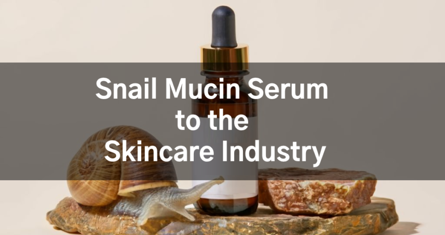 Snail Mucin Serum to the Skincare Industry